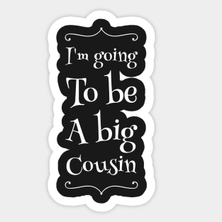 I'm going to be a big cousin Sticker